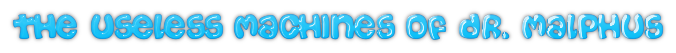 Project Home Button: The Useless Machines Of Dr. Malphus